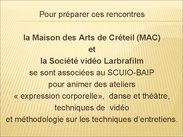 Pour préparer ces rencontres la Maison des Arts de Créteil (MAC) et la Société