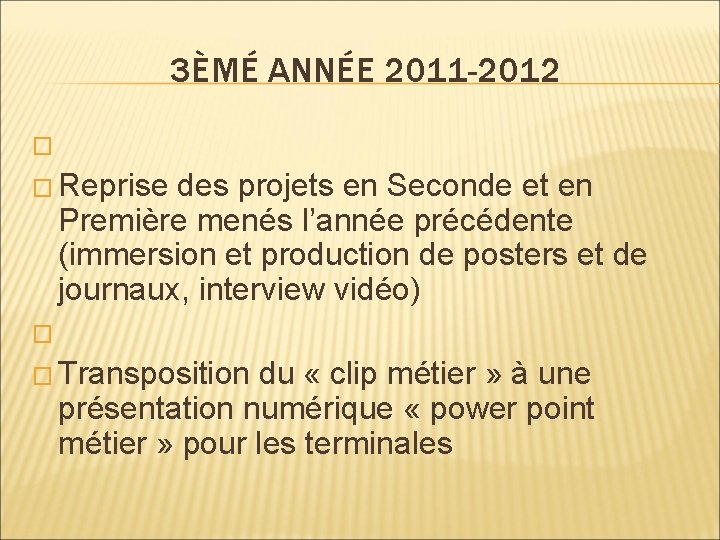 3ÈMÉ ANNÉE 2011 -2012 � � Reprise des projets en Seconde et en Première