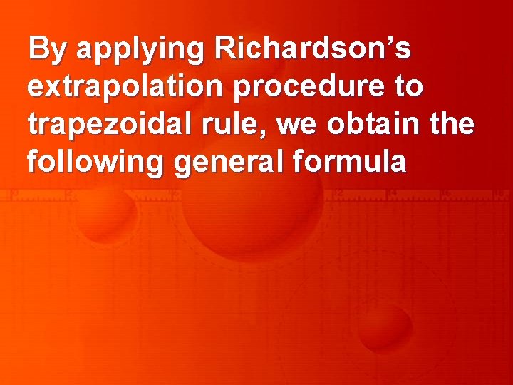 By applying Richardson’s extrapolation procedure to trapezoidal rule, we obtain the following general formula