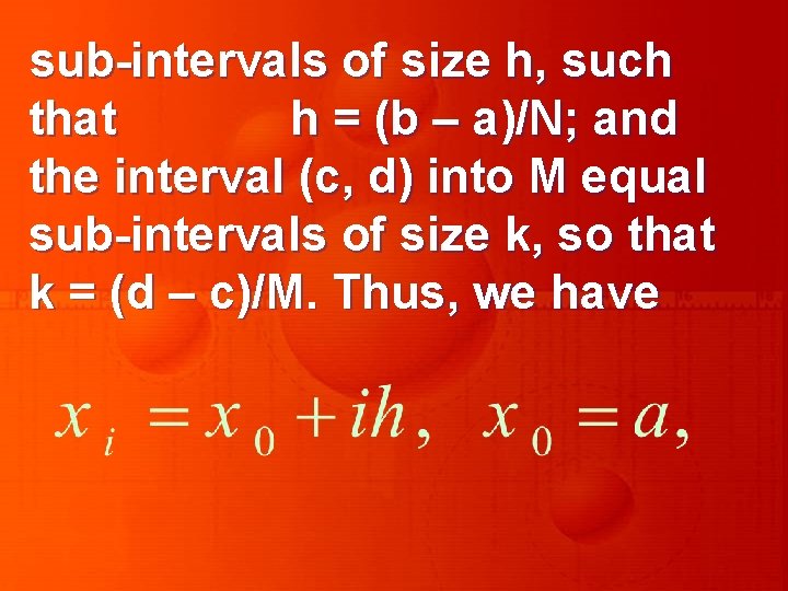 sub-intervals of size h, such that h = (b – a)/N; and the interval