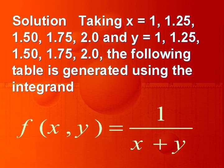 Solution Taking x = 1, 1. 25, 1. 50, 1. 75, 2. 0 and