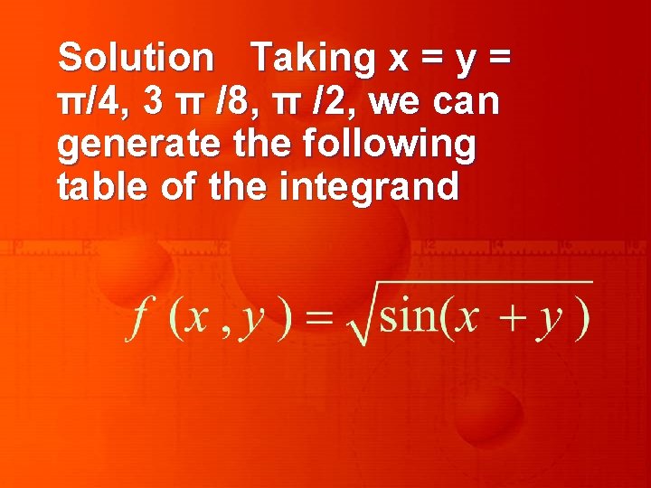 Solution Taking x = y = π/4, 3 π /8, π /2, we can