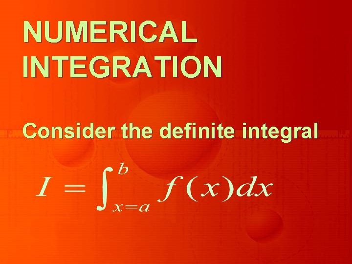 NUMERICAL INTEGRATION Consider the definite integral 