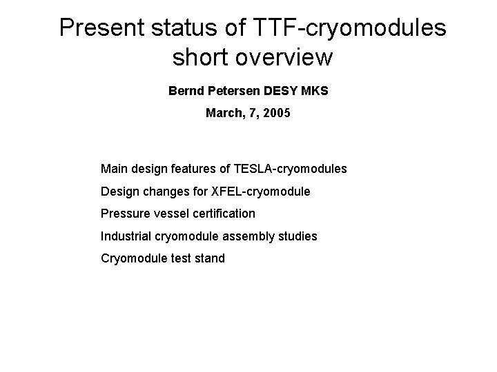 Present status of TTF-cryomodules short overview Bernd Petersen DESY MKS March, 7, 2005 Main