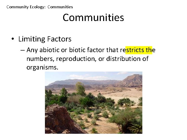Community Ecology: Communities • Limiting Factors – Any abiotic or biotic factor that restricts