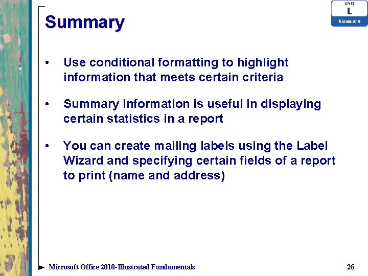 Summary • Use conditional formatting to highlight information that meets certain criteria • Summary