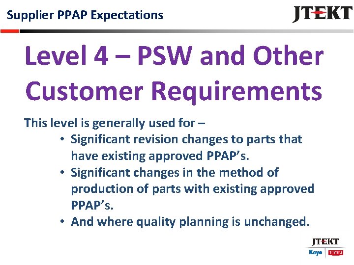 Supplier PPAP Expectations Level 4 – PSW and Other Customer Requirements This level is