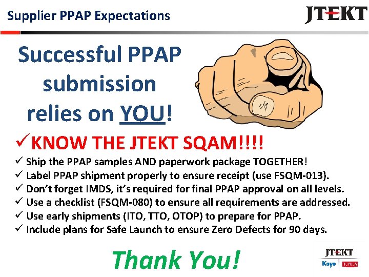 Supplier PPAP Expectations Successful PPAP submission relies on YOU! üKNOW THE JTEKT SQAM!!!! ü