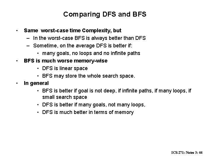 Comparing DFS and BFS • • • Same worst-case time Complexity, but – In