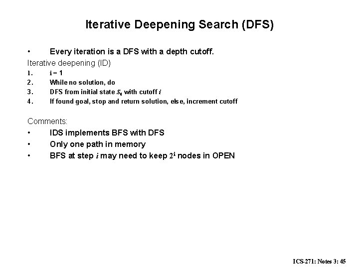 Iterative Deepening Search (DFS) • Every iteration is a DFS with a depth cutoff.