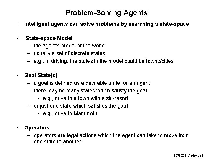 Problem-Solving Agents • Intelligent agents can solve problems by searching a state-space • State-space