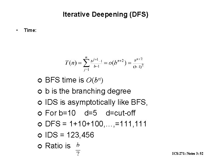 Iterative Deepening (DFS) • Time: ¢ ¢ ¢ ¢ BFS time is O(bn) b