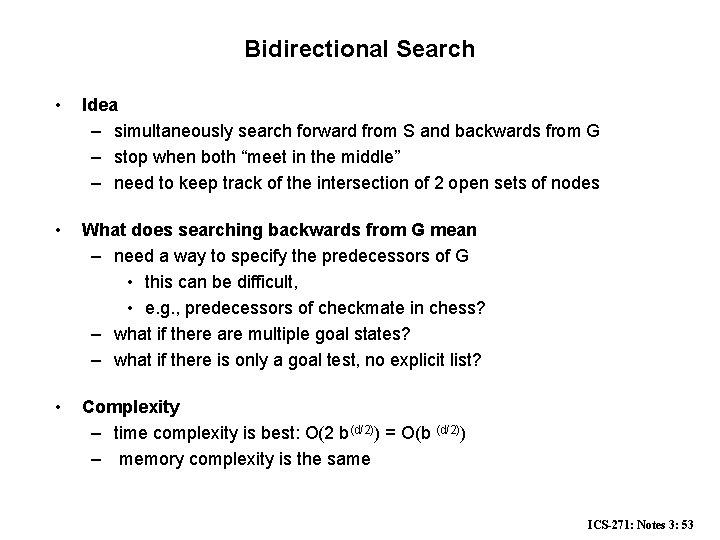 Bidirectional Search • Idea – simultaneously search forward from S and backwards from G