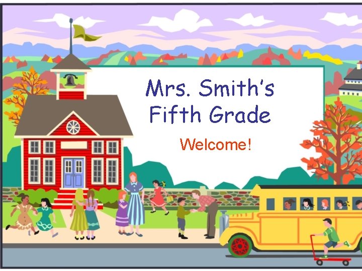 Mrs. Smith’s Fifth Grade Welcome! 