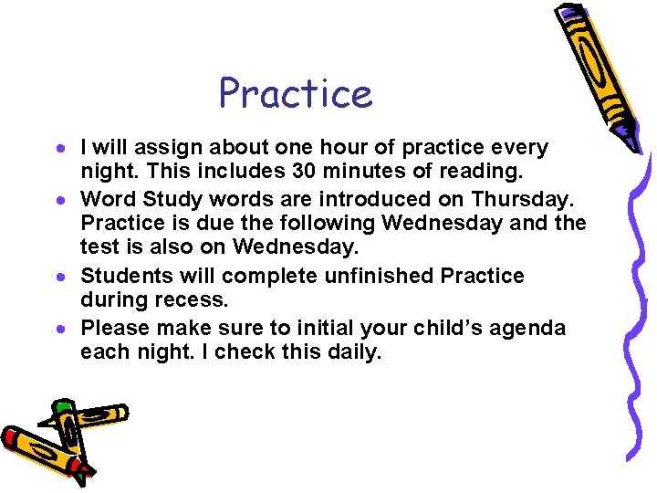 Practice · I will assign about one hour of practice every night. This includes