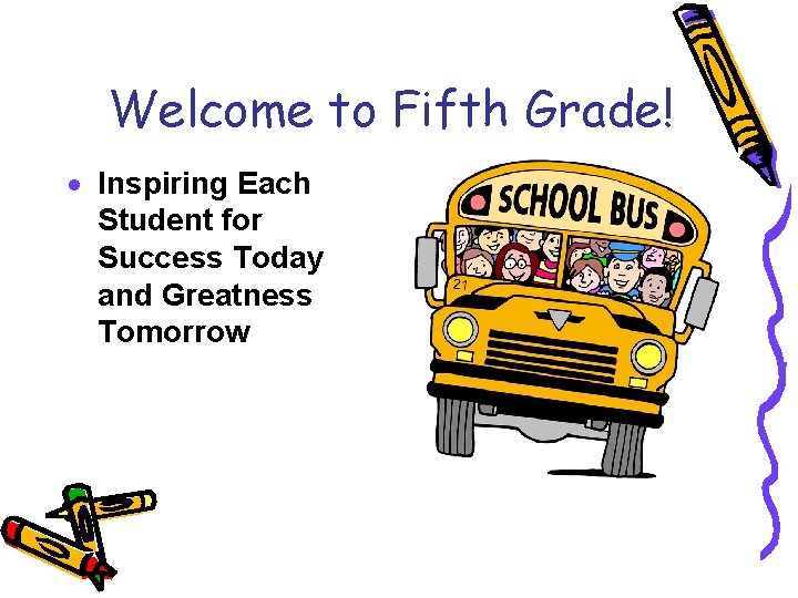 Welcome to Fifth Grade! · Inspiring Each Student for Success Today and Greatness Tomorrow