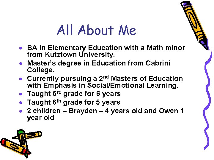 All About Me · BA in Elementary Education with a Math minor from Kutztown