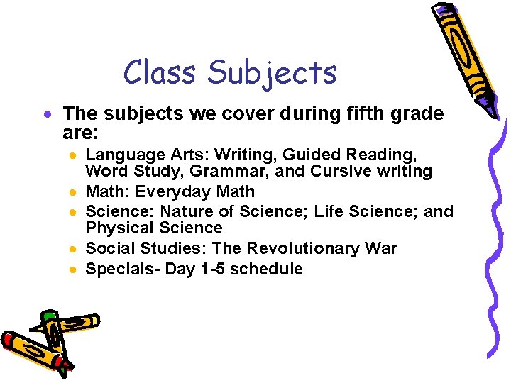 Class Subjects · The subjects we cover during fifth grade are: · Language Arts: