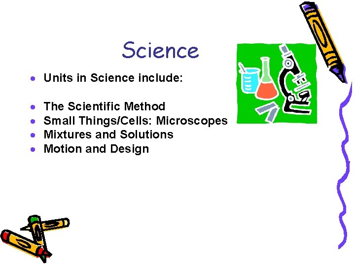Science · Units in Science include: · · The Scientific Method Small Things/Cells: Microscopes