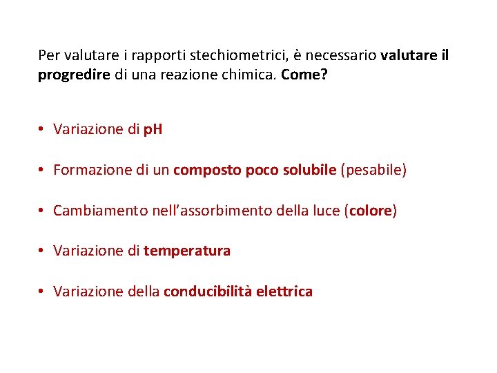 Per valutare i rapporti stechiometrici, è necessario valutare il progredire di una reazione chimica.