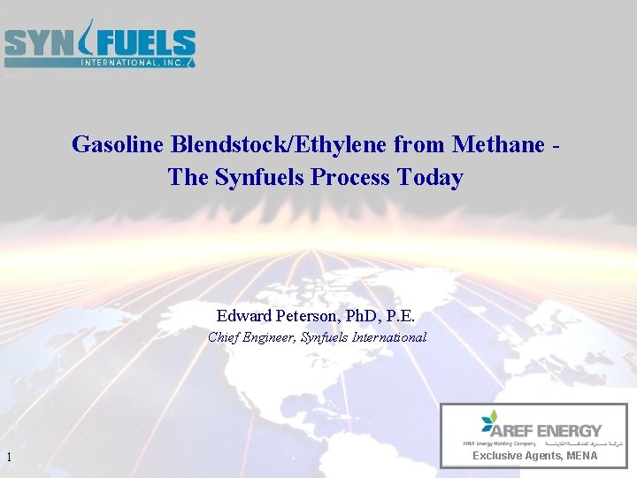 Gasoline Blendstock/Ethylene from Methane The Synfuels Process Today Edward Peterson, Ph. D, P. E.