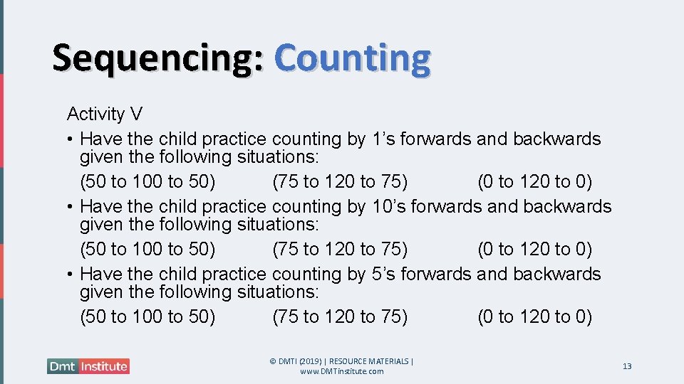 Sequencing: Counting Activity V • Have the child practice counting by 1’s forwards and