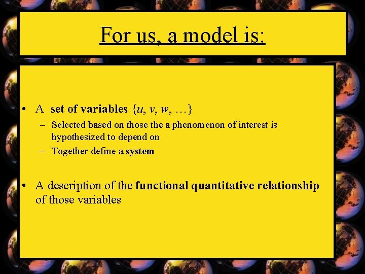 For us, a model is: • A set of variables {u, v, w, …}