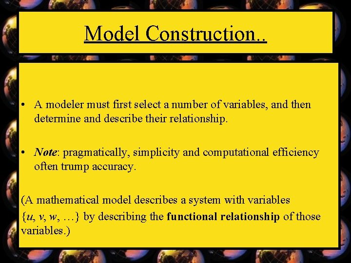 Model Construction. . • A modeler must first select a number of variables, and