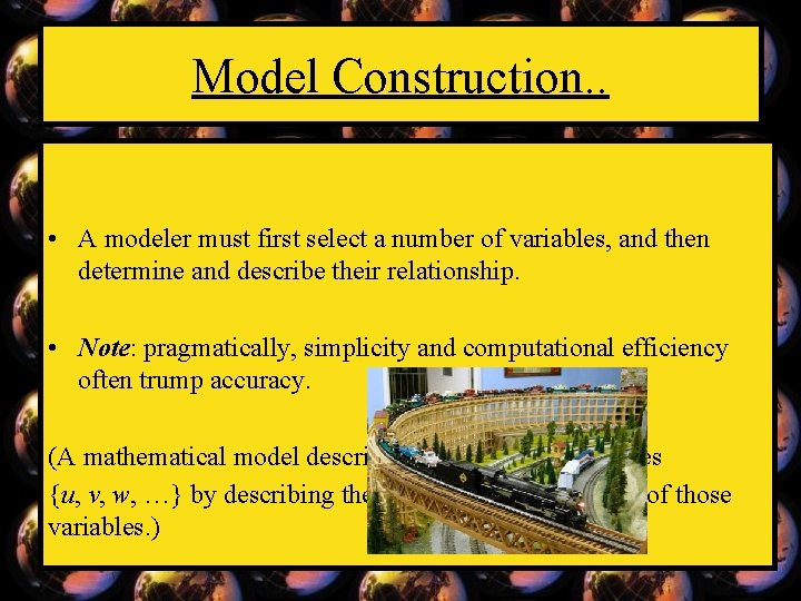 Model Construction. . • A modeler must first select a number of variables, and