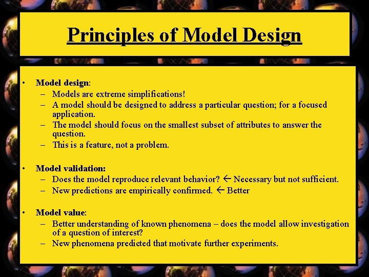 Principles of Model Design • Model design: – Models are extreme simplifications! – A