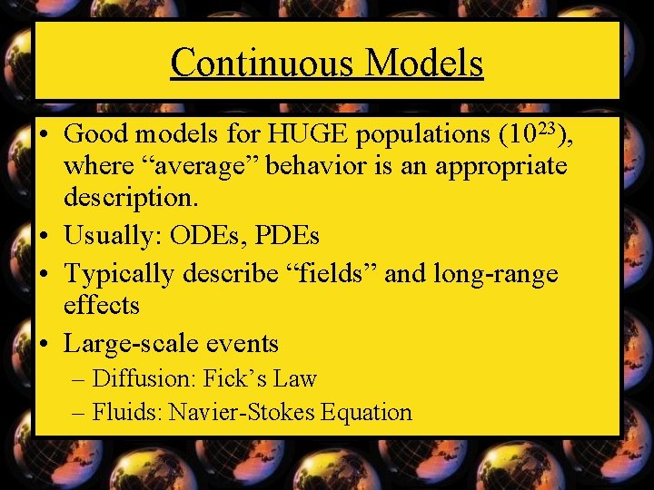 Continuous Models • Good models for HUGE populations (1023), where “average” behavior is an