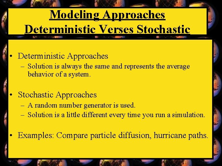 Modeling Approaches Deterministic Verses Stochastic • Deterministic Approaches – Solution is always the same