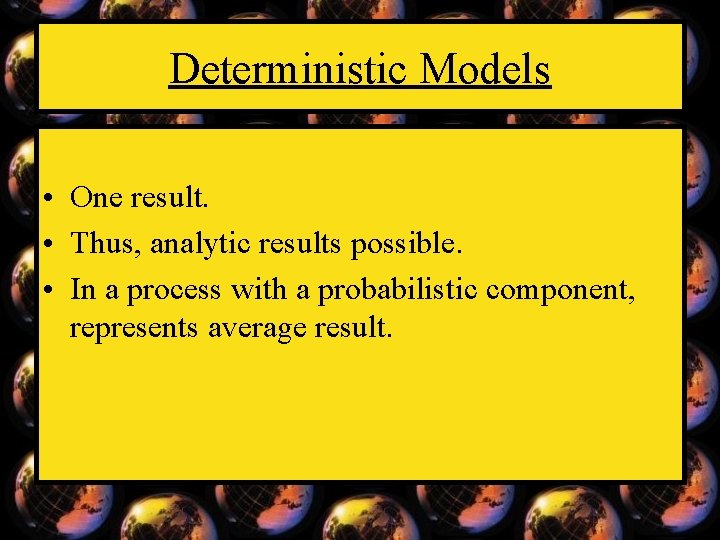 Deterministic Models • One result. • Thus, analytic results possible. • In a process