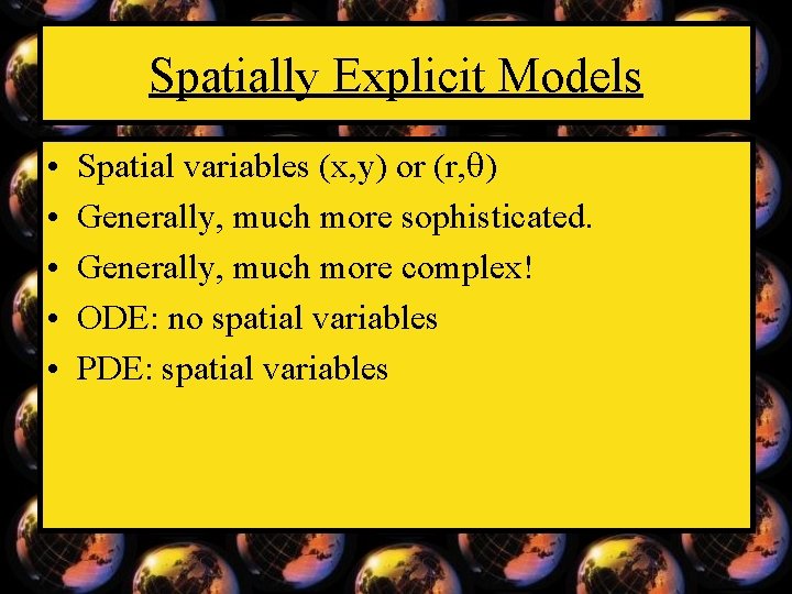 Spatially Explicit Models • • • Spatial variables (x, y) or (r, ) Generally,