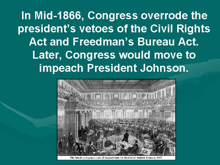 In Mid-1866, Congress overrode the president’s vetoes of the Civil Rights Act and Freedman’s