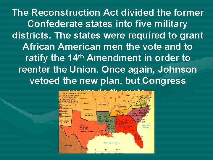 The Reconstruction Act divided the former Confederate states into five military districts. The states