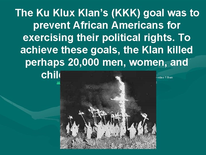 The Ku Klux Klan’s (KKK) goal was to prevent African Americans for exercising their