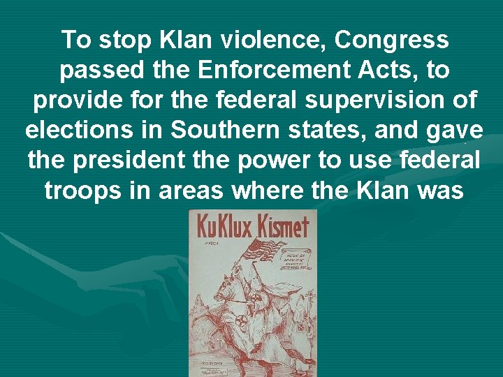 To stop Klan violence, Congress passed the Enforcement Acts, to provide for the federal