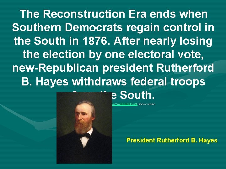 The Reconstruction Era ends when Southern Democrats regain control in the South in 1876.