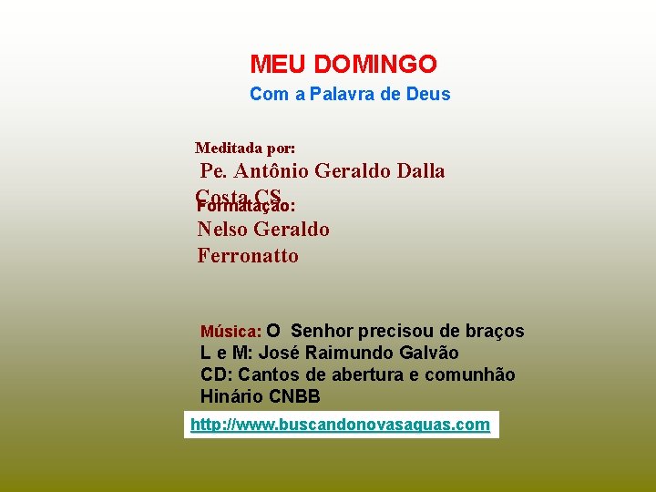 MEU DOMINGO Com a Palavra de Deus Meditada por: Pe. Antônio Geraldo Dalla Costa