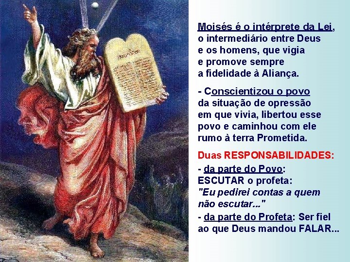 Moisés é o intérprete da Lei, o intermediário entre Deus e os homens, que