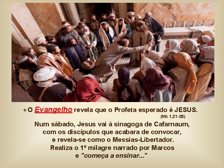 +O Evangelho revela que o Profeta esperado é JESUS. (Mc 1, 21 -28) Num