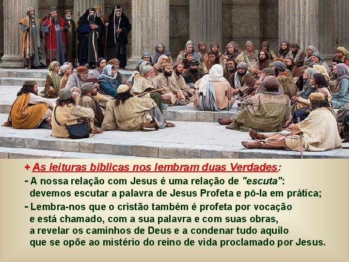 + As leituras bíblicas nos lembram duas Verdades: - A nossa relação com Jesus