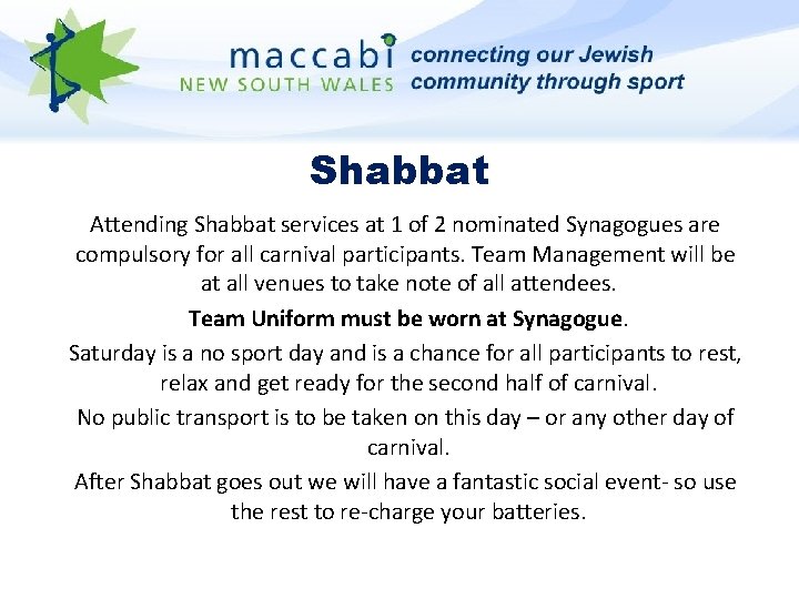 Shabbat Attending Shabbat services at 1 of 2 nominated Synagogues are compulsory for all
