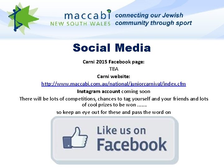 Social Media Carni 2015 Facebook page: TBA Carni website: http: //www. maccabi. com. au/national/juniorcarnival/index.