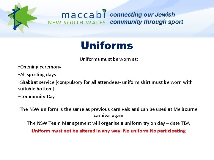 Uniforms must be worn at: • Opening ceremony • All sporting days • Shabbat