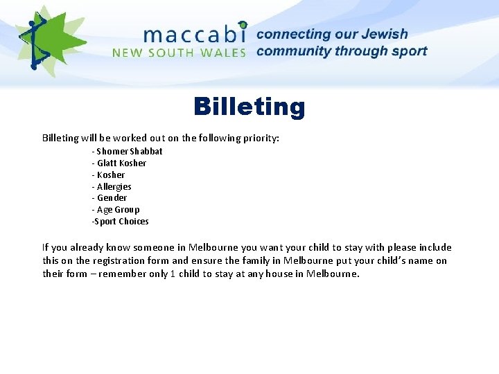 Billeting will be worked out on the following priority: - Shomer Shabbat - Glatt