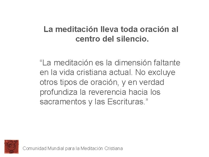 La meditación lleva toda oración al centro del silencio. “La meditación es la dimensión