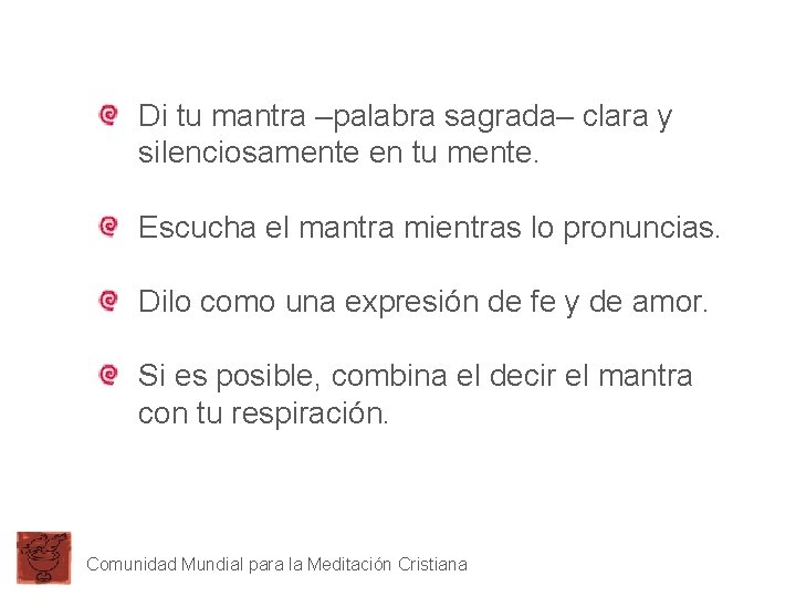 Di tu mantra –palabra sagrada– clara y silenciosamente en tu mente. Escucha el mantra