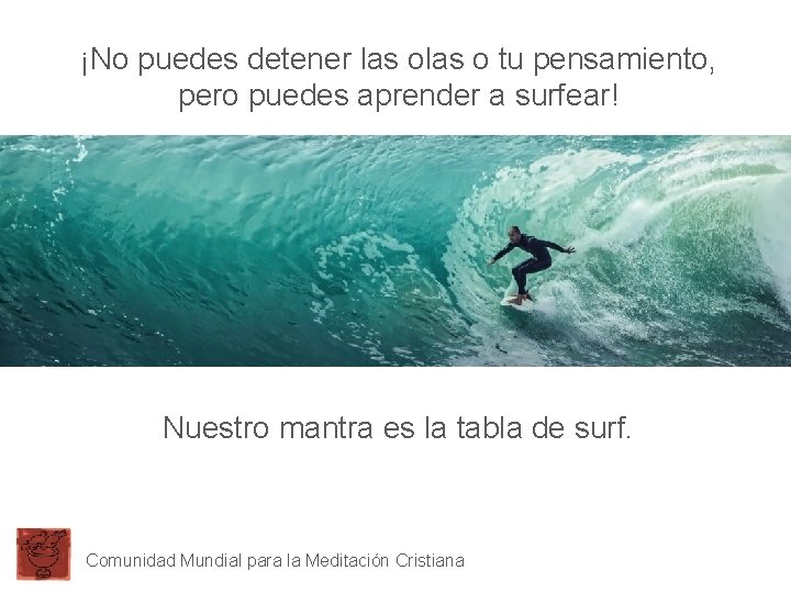 ¡No puedes detener las o tu pensamiento, pero puedes aprender a surfear! Nuestro mantra